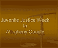 Juvenile Justice Week In Allegheny County